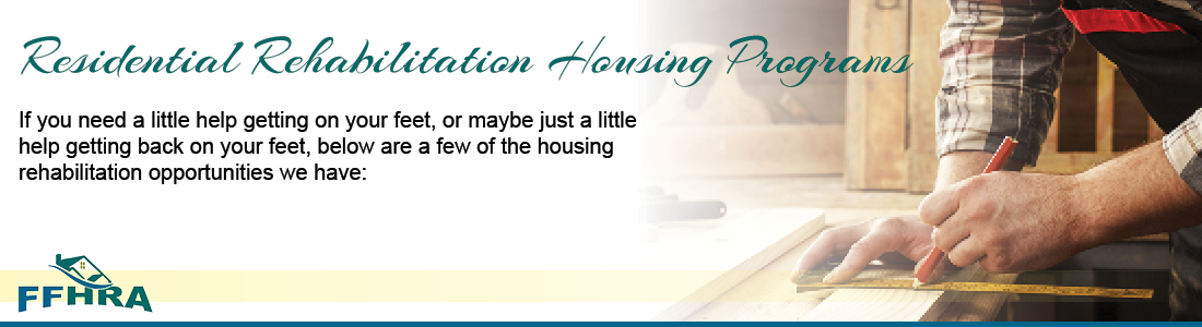 If you need a little help getting on your feet, or maybe just a little help getting back on your feet, below are a few of the housing rehabilitation opportunities we have